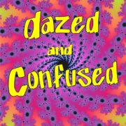 Dazed and Confused